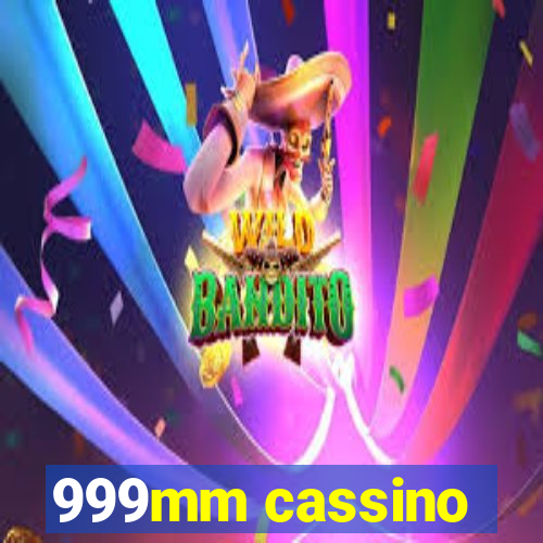 999mm cassino